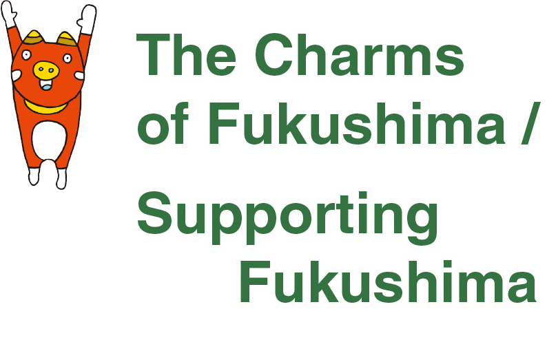 The Charms of Fukushima / Supporting Fukushima